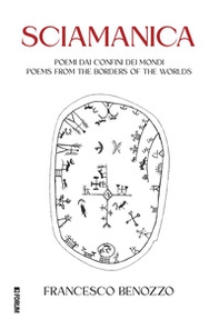 Sciamanica. Poemi dai confini dei mondi-Poems from the borders of the worlds. Ediz. italiana e inglese - Librerie.coop
