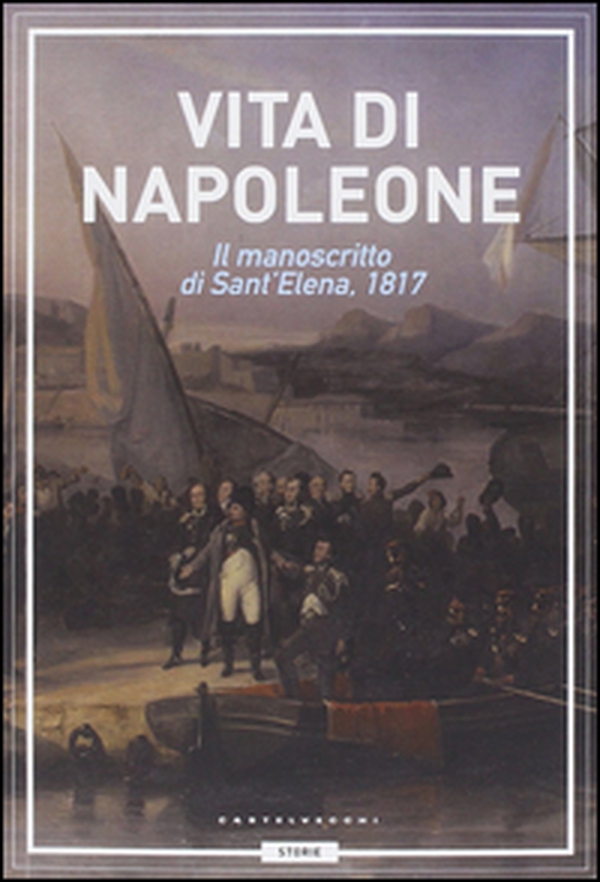Vita di Napoleone. Il manoscritto di Sant'Elena (1817) - Librerie.coop Vita di Napoleone. Il manoscritto di Sant'Elena (1817) - Librerie.coop