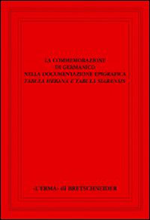 La commemorazione di Germanico nella documentazione epigrafica. Tabula hebana e tabula siarensis - Librerie.coop