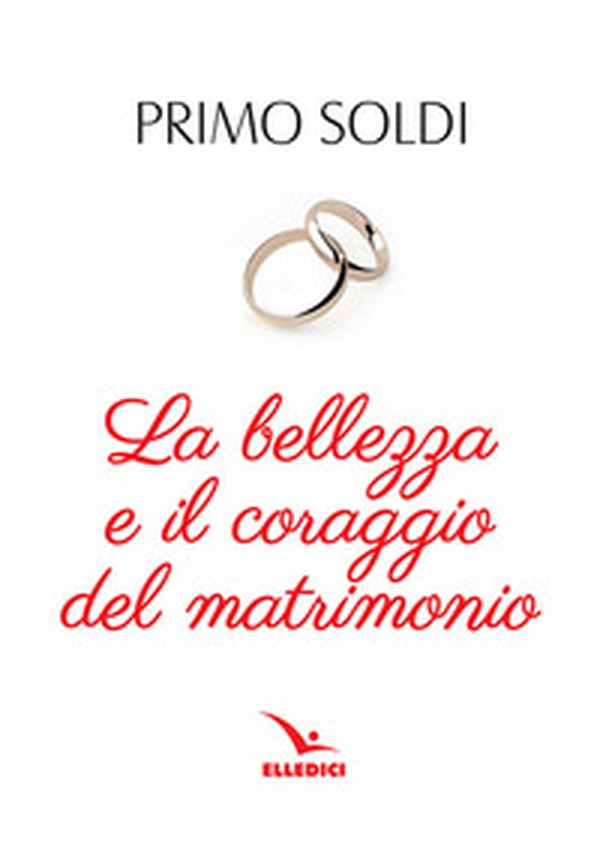 La bellezza e il coraggio del matrimonio - Librerie.coop La bellezza e il coraggio del matrimonio - Librerie.coop