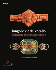 Lungo le vie del corallo. Collezione Antonino de Simone - Librerie.coop