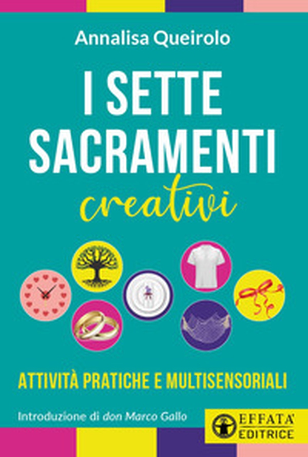I sette sacramenti creativi. Attività pratiche e multisensoriali - Librerie.coop I sette sacramenti creativi. Attività pratiche e multisensoriali - Librerie.coop