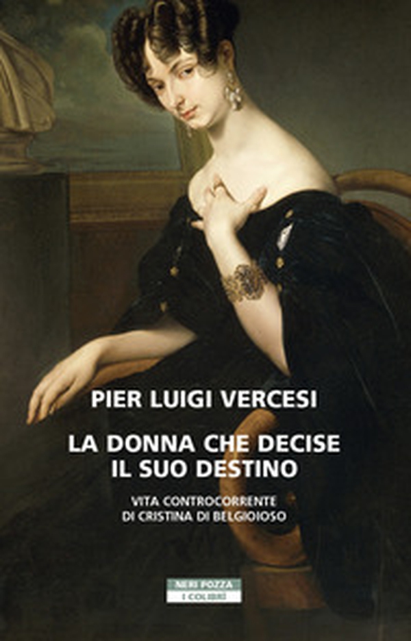 La donna che decise il suo destino. Vita controcorrente di Cristina di Belgioioso - Librerie.coop La donna che decise il suo destino. Vita controcorrente di Cristina di Belgioioso - Librerie.coop