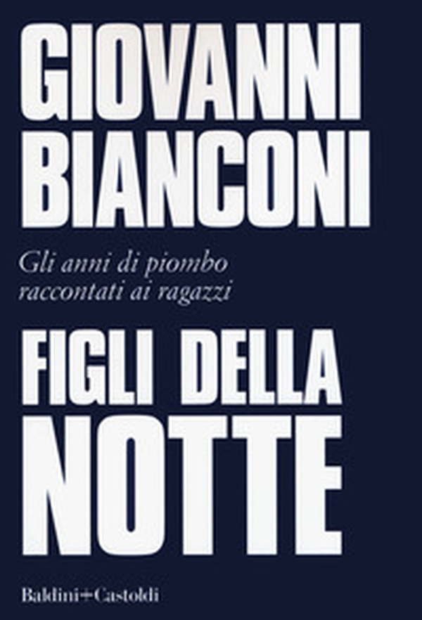 Figli della notte. Gli anni di piombo raccontati ai ragazzi - Librerie.coop Figli della notte. Gli anni di piombo raccontati ai ragazzi - Librerie.coop