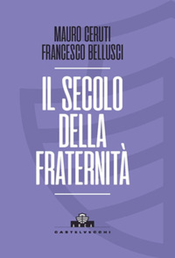 Il secolo della fraternità. Una scommessa per la Cosmopolis - Librerie.coop Il secolo della fraternità. Una scommessa per la Cosmopolis - Librerie.coop