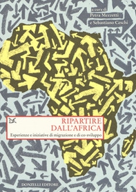 Ripartire dall'Africa. Esperienze e iniziative di migrazione e di co-sviluppo - Librerie.coop