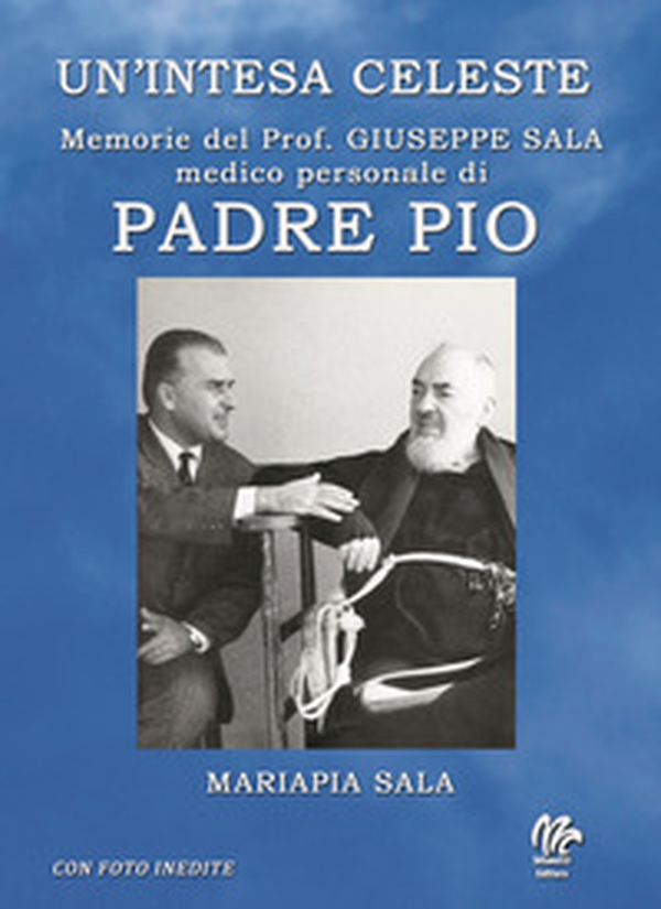 Un'intesa celeste. Memorie del prof. Giuseppe sala medico personale di Padre Pio - Librerie.coop Un'intesa celeste. Memorie del prof. Giuseppe sala medico personale di Padre Pio - Librerie.coop
