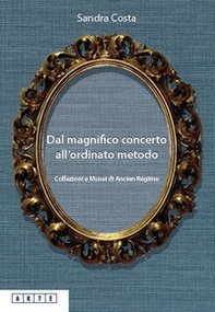 Dal magnifico concerto all'ordinato metodo. Collezioni e Musei d'Ancien Régime - Librerie.coop