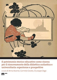 Il patrimonio storico-educativo come risorsa per il rinnovamento della didattica scolastica e universitaria: esperienze e prospettive - Librerie.coop