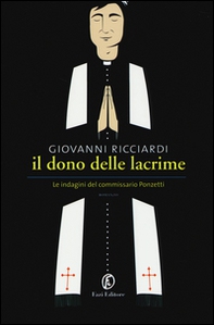 Il dono delle lacrime. Le indagini del commissario Ponzetti - Librerie.coop Il dono delle lacrime. Le indagini del commissario Ponzetti - Librerie.coop