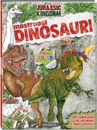 Mostruosi dinosauri. Jurassic Kingdom - Librerie.coop