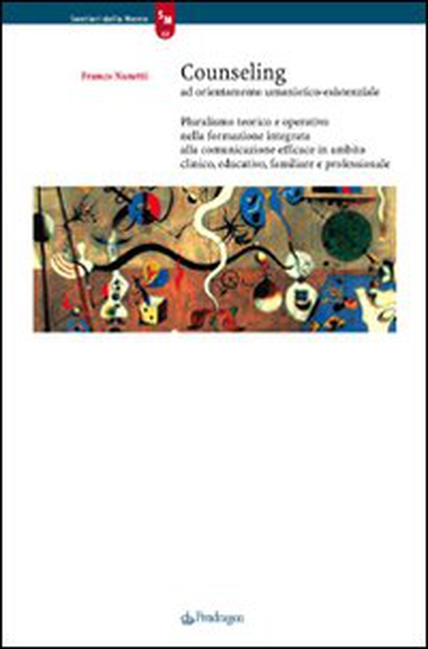 Counseling ad orientamento umanistico-esistenziale. Pluralismo teorico e operativo nella formazione integrata alla comunicazione efficace in ambito clinico, ... - Librerie.coop Counseling ad orientamento umanistico-esistenziale. Pluralismo teorico e operativo nella formazione integrata alla comunicazione efficace in ambito clinico, ... - Librerie.coop