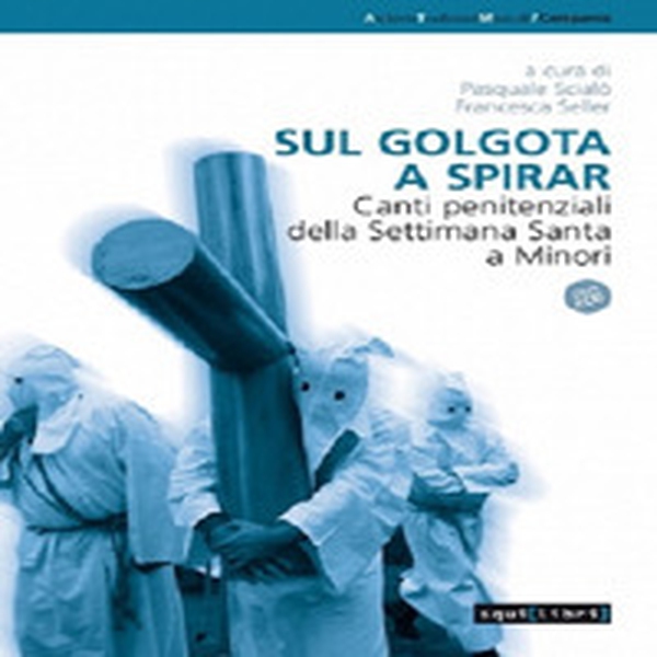 Sul golgota a spirar. Canti penitenziali della settimana santa a Minori - Librerie.coop Sul golgota a spirar. Canti penitenziali della settimana santa a Minori - Librerie.coop