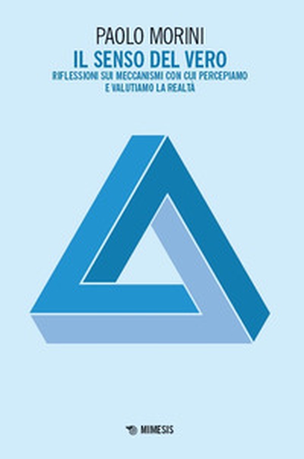 Il senso del vero. Riflessioni sui meccanismi con cui percepiamo e valutiamo la realtà - Librerie.coop Il senso del vero. Riflessioni sui meccanismi con cui percepiamo e valutiamo la realtà - Librerie.coop