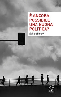 È ancora possibile una buona politica? Stili e obiettivi - Librerie.coop È ancora possibile una buona politica? Stili e obiettivi - Librerie.coop