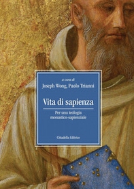 Vita di sapienza. Per una teologia monastico-sapienziale - Librerie.coop