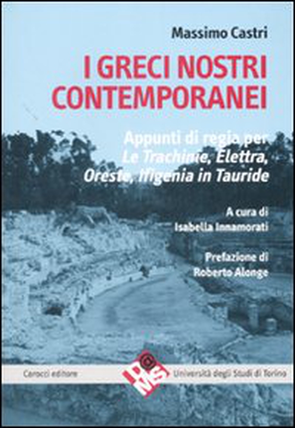 I greci nostri contemporanei. Appunti di regia per «Le trachinie», «Elettra», «Oreste», «Ifigenia in Tauride» - Librerie.coop I greci nostri contemporanei. Appunti di regia per «Le trachinie», «Elettra», «Oreste», «Ifigenia in Tauride» - Librerie.coop