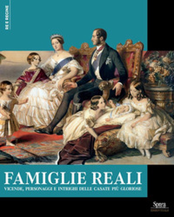 Famiglie reali. Vicende, personaggi e intrighi delle casate più gloriose - Librerie.coop Famiglie reali. Vicende, personaggi e intrighi delle casate più gloriose - Librerie.coop