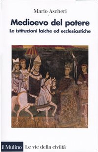 Medioevo del potere. Le istituzioni laiche ed ecclesiastiche - Librerie.coop