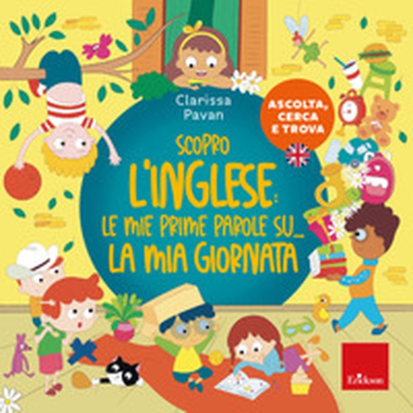 Scopro l'inglese: le mie prime parole su... la mia giornata. Ascolta, cerca e trova - Librerie.coop Scopro l'inglese: le mie prime parole su... la mia giornata. Ascolta, cerca e trova - Librerie.coop