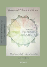 Calendario erboristico 2021/2022. Studi sui metodi e rimedi semplici con ricettario - Librerie.coop
