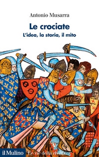 Le crociate. L'idea, la storia, il mito - Librerie.coop