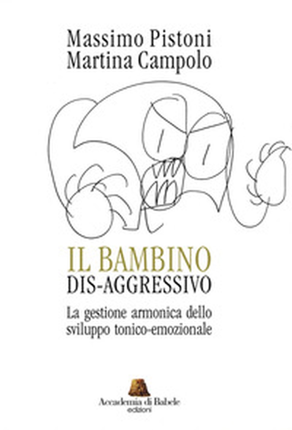 Il bambino dis-aggressivo. La gestione armonica dello sviluppo tonico-emozionale - Librerie.coop Il bambino dis-aggressivo. La gestione armonica dello sviluppo tonico-emozionale - Librerie.coop