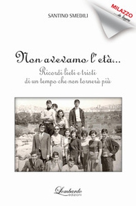 Non avevamo l'età. Ricordi lieti e tristi di un tempo che non tornerà più - Librerie.coop