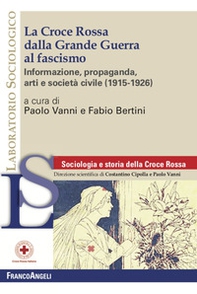 La Croce Rossa dalla grande guerra al fascismo. Informazione, propaganda, arti e società civile (1915-1926) - Librerie.coop