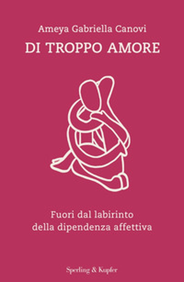 Di troppo amore. Fuori dal labirinto della dipendenza affettiva - Librerie.coop Di troppo amore. Fuori dal labirinto della dipendenza affettiva - Librerie.coop