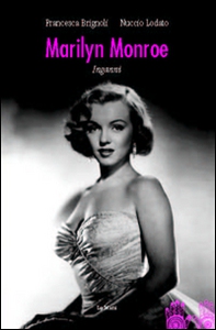 Marilyn Monroe inganni - Librerie.coop