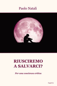 Riusciremo a salvarci? Per una coscienza critica - Librerie.coop