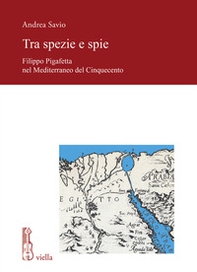 Tra spezie e spie. Filippo Pigafetta nel Mediterraneo del Cinquecento - Librerie.coop