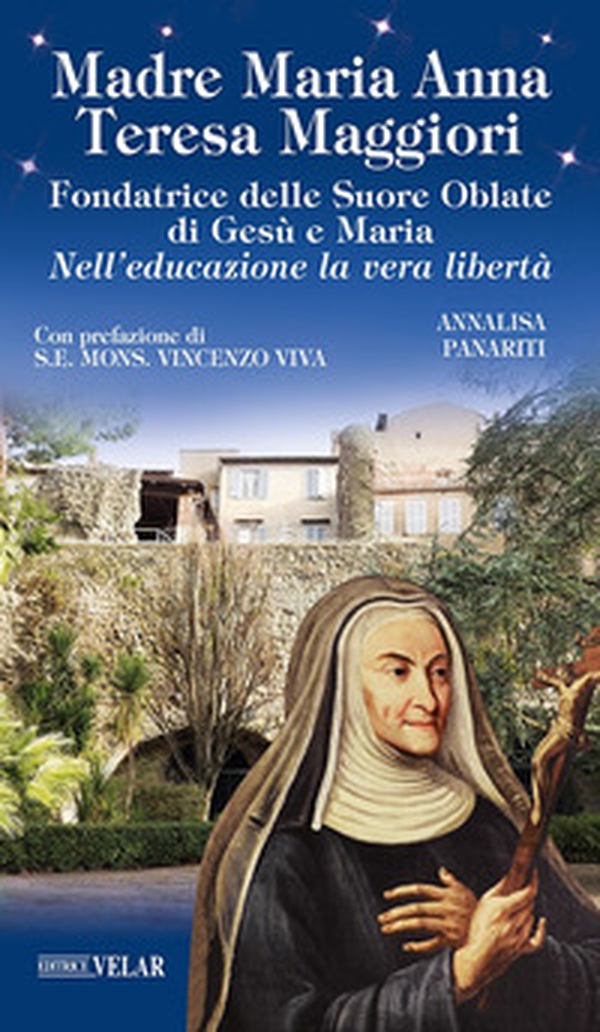 Madre Maria Anna Teresa Maggiori. Fondatrice delle Suore Oblate di Gesù e Maria. Nell'educazione la vera libertà - Librerie.coop Madre Maria Anna Teresa Maggiori. Fondatrice delle Suore Oblate di Gesù e Maria. Nell'educazione la vera libertà - Librerie.coop