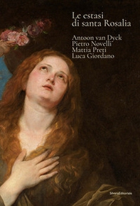 Le estasi di Santa Rosalia. Antoon van Dyck, Pietro Novelli, Mattia Preti, Luca Giordano - Librerie.coop