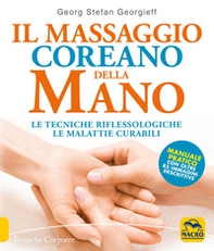 Il massaggio coreano della mano. Le tecniche riflessologiche le malattie curabili. Manuale pratico con oltre 85 immagini descrittive - Librerie.coop Il massaggio coreano della mano. Le tecniche riflessologiche le malattie curabili. Manuale pratico con oltre 85 immagini descrittive - Librerie.coop