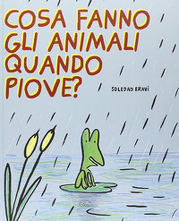 Cosa fanno gli animali quando piove? - Librerie.coop Cosa fanno gli animali quando piove? - Librerie.coop
