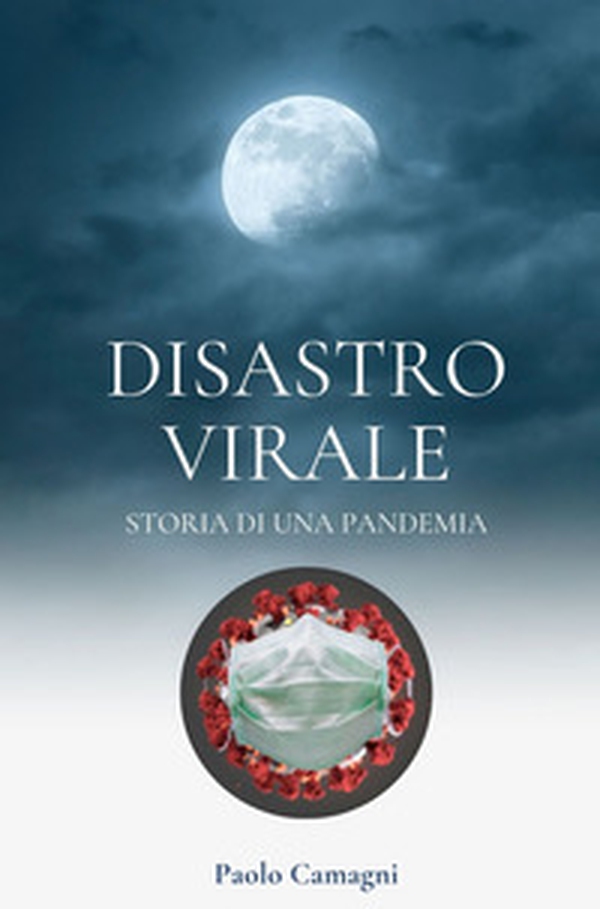 Disastro virale. Storia di una pandemia - Librerie.coop Disastro virale. Storia di una pandemia - Librerie.coop