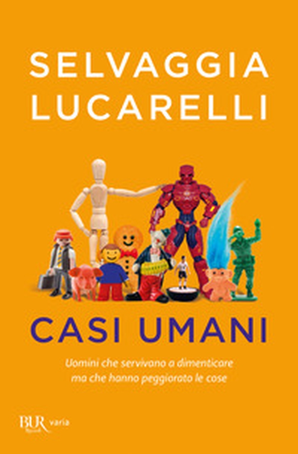 Casi umani. Uomini che servivano a dimenticare, ma che hanno peggiorato le cose - Librerie.coop Casi umani. Uomini che servivano a dimenticare, ma che hanno peggiorato le cose - Librerie.coop