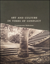 Art and culture in times of conflict. Contemporary reflections - Librerie.coop