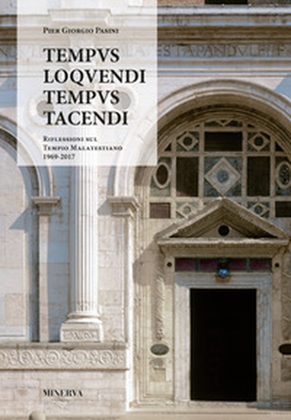 Tempus loquendi, tempus tacendi. Riflessioni sul Tempio Malatestiano (1969-2017) - Librerie.coop Tempus loquendi, tempus tacendi. Riflessioni sul Tempio Malatestiano (1969-2017) - Librerie.coop