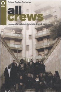 All crews. Viaggio alle radici della jungle drum & bass - Librerie.coop