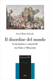 Il disordine del mondo. Letteratura e catastrofe tra Sette e Ottocento - Librerie.coop