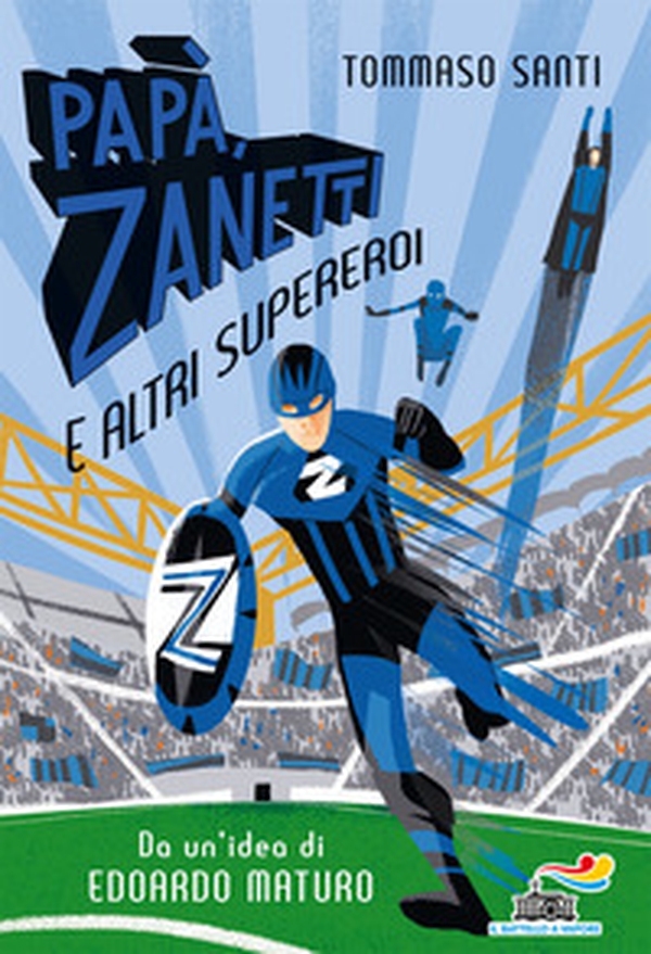 Papà, Zanetti e altri supereroi - Librerie.coop Papà, Zanetti e altri supereroi - Librerie.coop