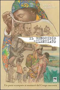 Il genocidio silenziato. Un prete scampato ai massacri del Congo racconta - Librerie.coop Il genocidio silenziato. Un prete scampato ai massacri del Congo racconta - Librerie.coop