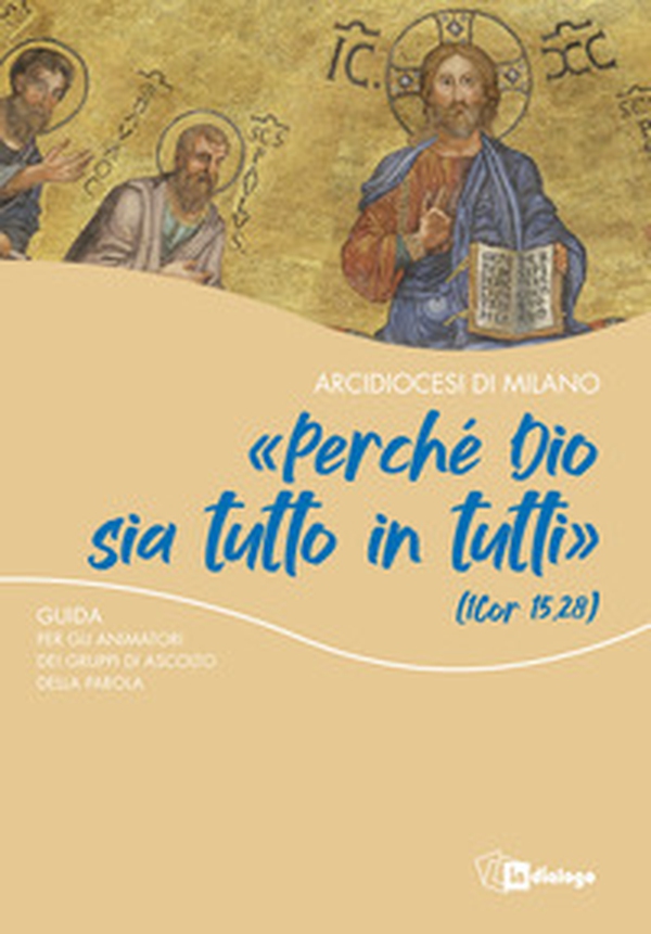 «Perché Dio sia tutto in tutti». Guida per gli animatori dei gruppi di ascolto della Parola - Librerie.coop «Perché Dio sia tutto in tutti». Guida per gli animatori dei gruppi di ascolto della Parola - Librerie.coop