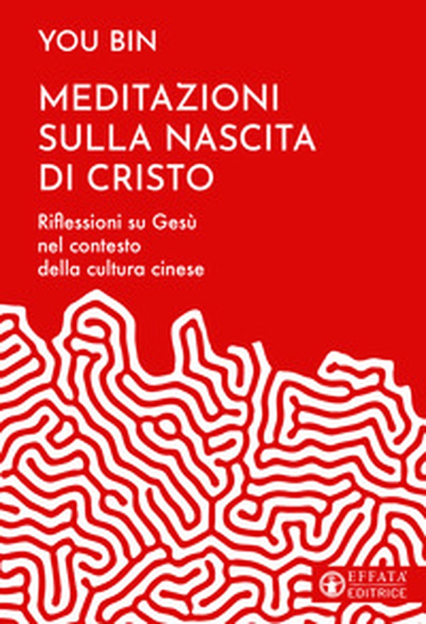 Meditazioni sulla nascita di Cristo. Riflessioni su Gesù nel contesto della cultura cinese - Librerie.coop Meditazioni sulla nascita di Cristo. Riflessioni su Gesù nel contesto della cultura cinese - Librerie.coop