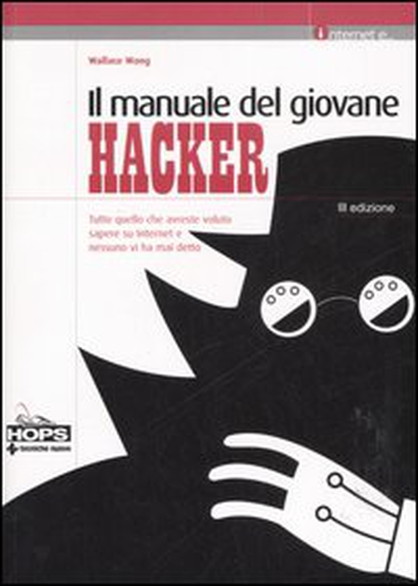 Il manuale del giovane hacker. Tutto quello che avreste voluto sapere su internet e nessuno vi ha mai detto - Librerie.coop