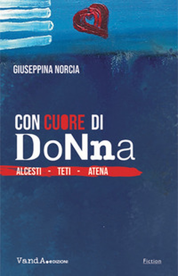 Con cuore di donna. Alcesti. Teti. Atena - Librerie.coop Con cuore di donna. Alcesti. Teti. Atena - Librerie.coop