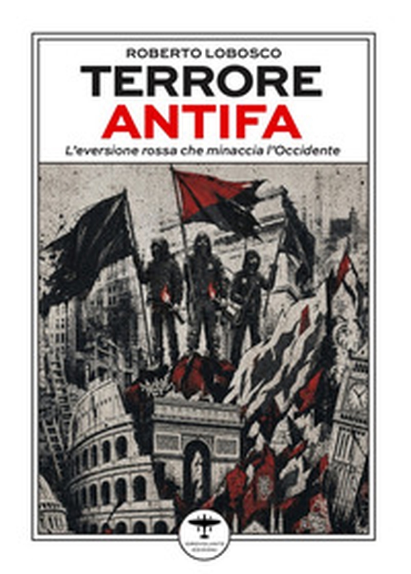 Terrore Antifa. L'eversione rossa che minaccia l'Occidente - Librerie.coop